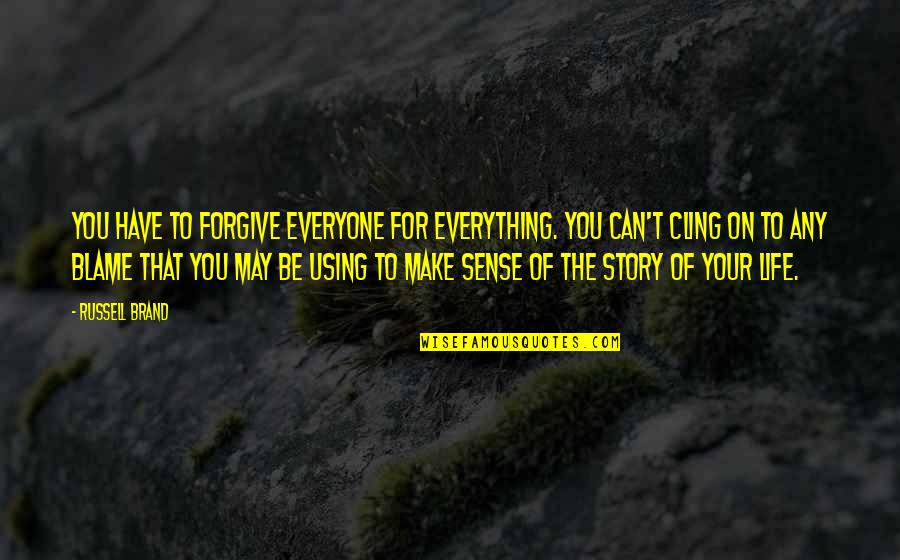 Can't Forgive Quotes By Russell Brand: You have to forgive everyone for everything. You