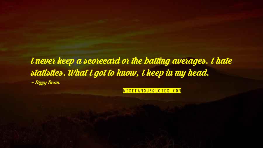 Can't Forgive Someone Quotes By Dizzy Dean: I never keep a scorecard or the batting