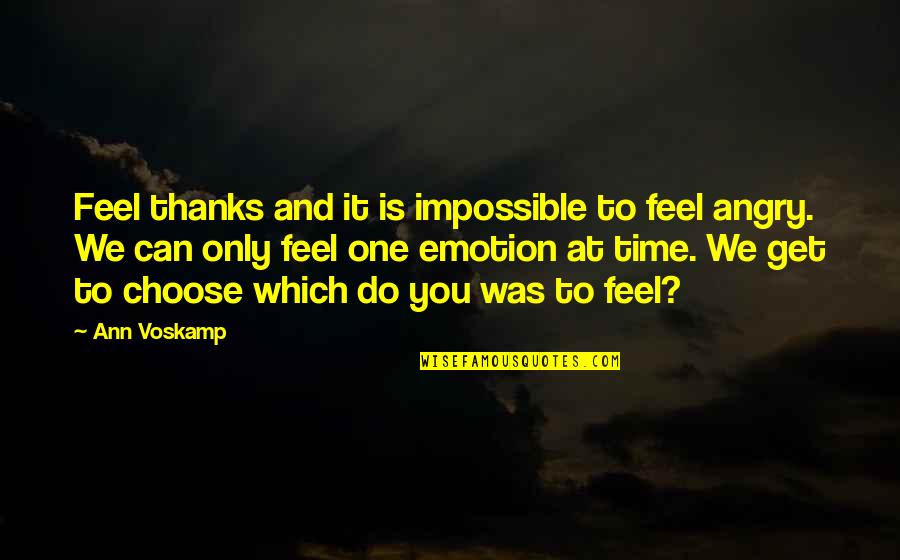 Can't Get Angry Quotes By Ann Voskamp: Feel thanks and it is impossible to feel