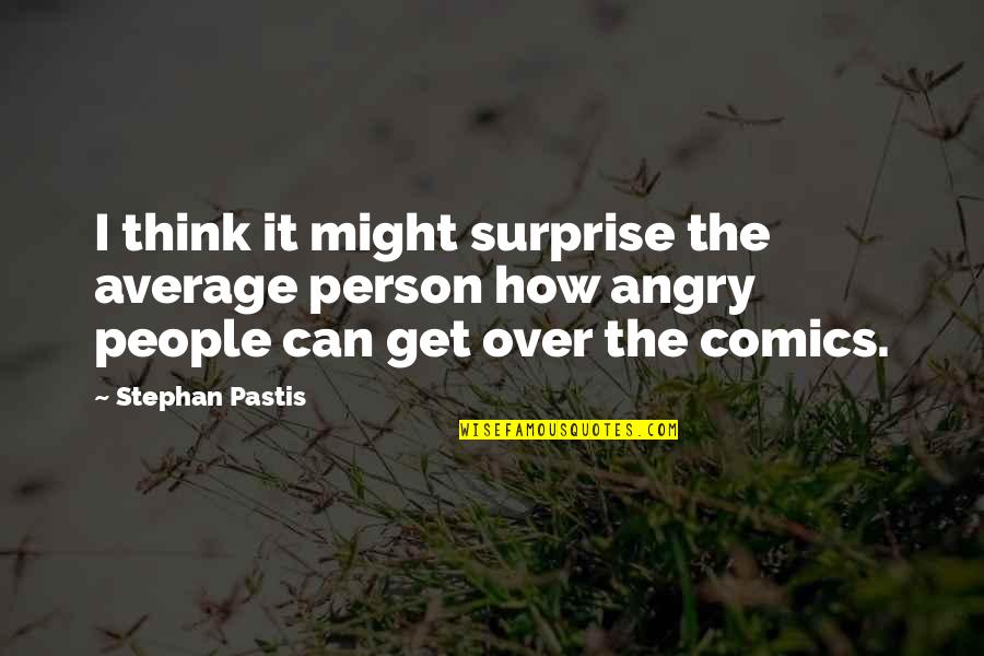 Can't Get Angry Quotes By Stephan Pastis: I think it might surprise the average person