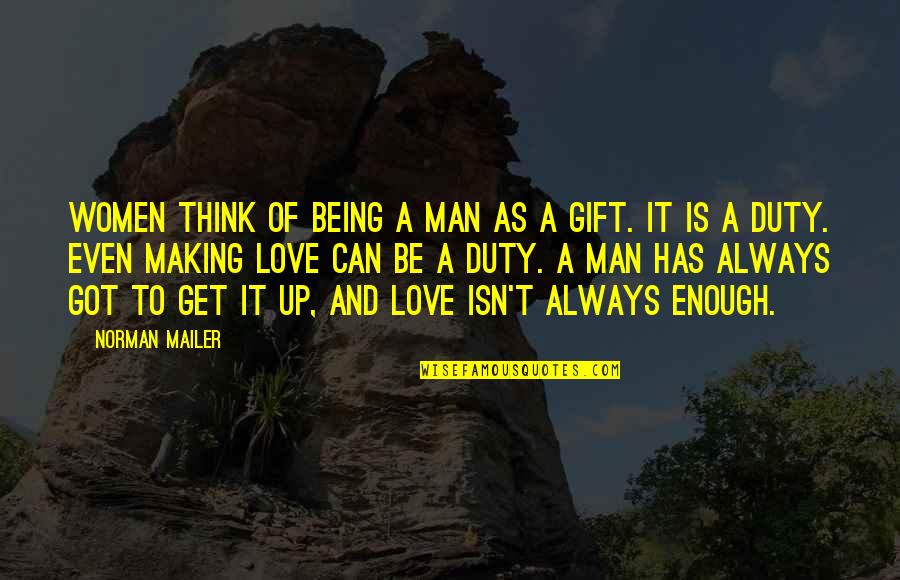 Can't Get Enough Love Quotes By Norman Mailer: Women think of being a man as a