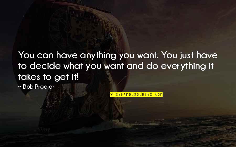 Can't Get Everything You Want Quotes By Bob Proctor: You can have anything you want. You just