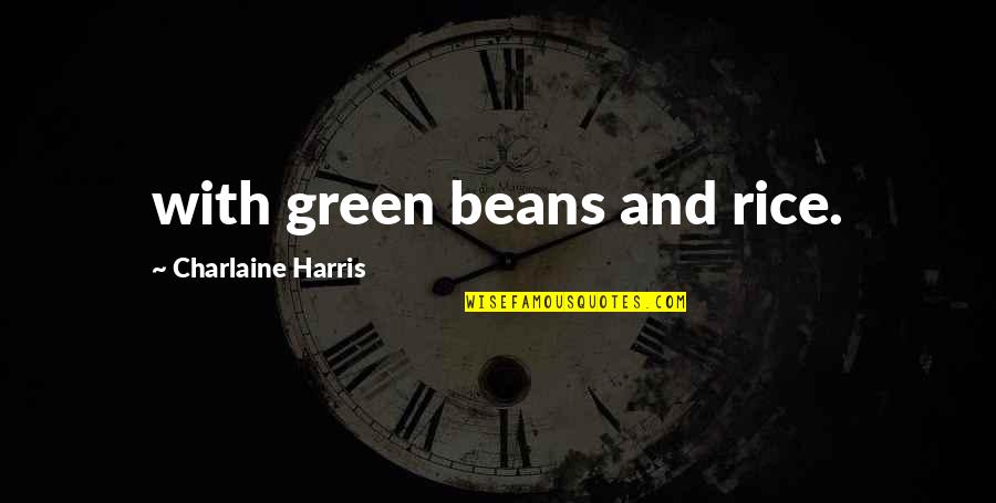 Can't Get Everything You Want Quotes By Charlaine Harris: with green beans and rice.