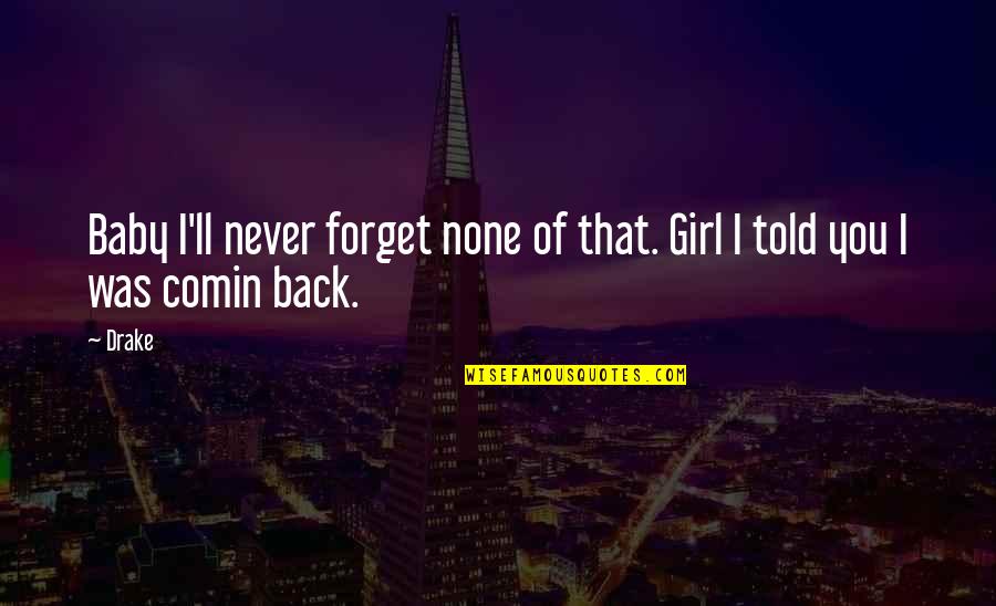 Can't Get On My Level Quotes By Drake: Baby I'll never forget none of that. Girl