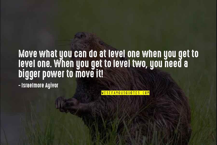 Can't Get On My Level Quotes By Israelmore Ayivor: Move what you can do at level one