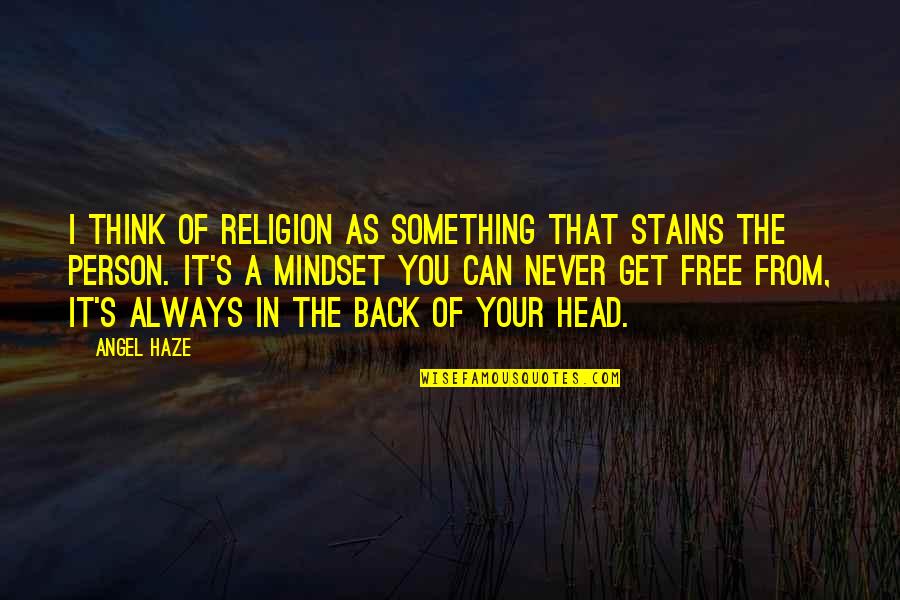 Can't Get Out Of My Head Quotes By Angel Haze: I think of religion as something that stains