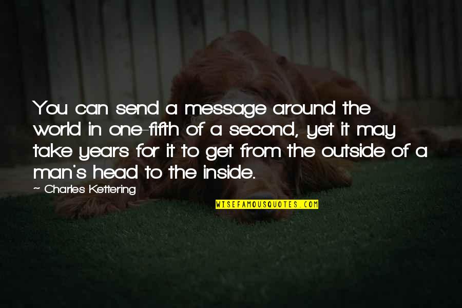 Can't Get Out Of My Head Quotes By Charles Kettering: You can send a message around the world