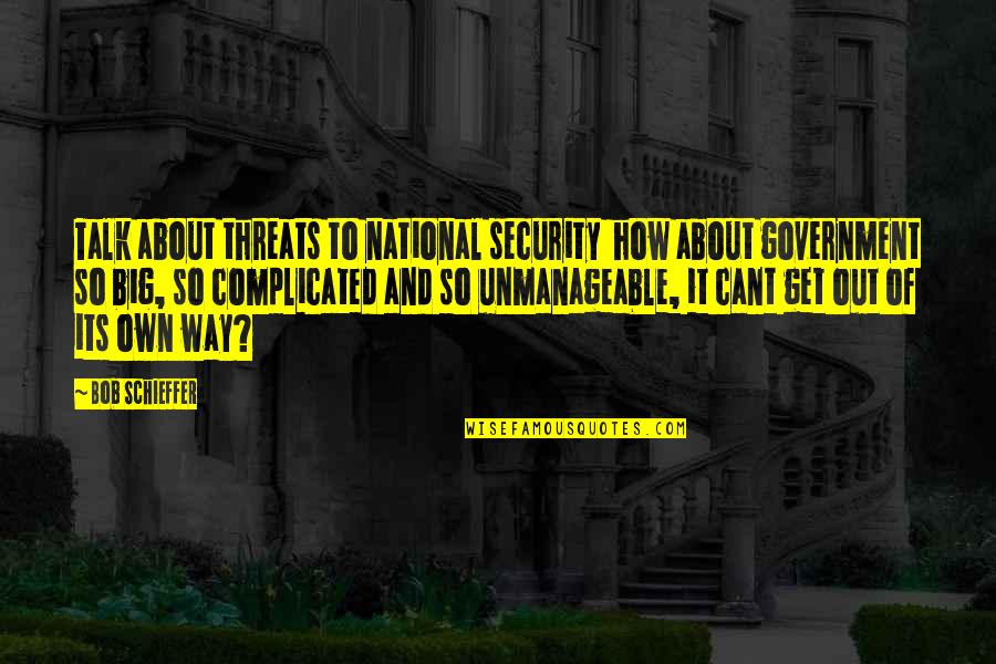 Cant Get Out Quotes By Bob Schieffer: Talk about threats to national security how about Cant Get Out Quotes By Bob Schieffer: Talk about threats to national security how about