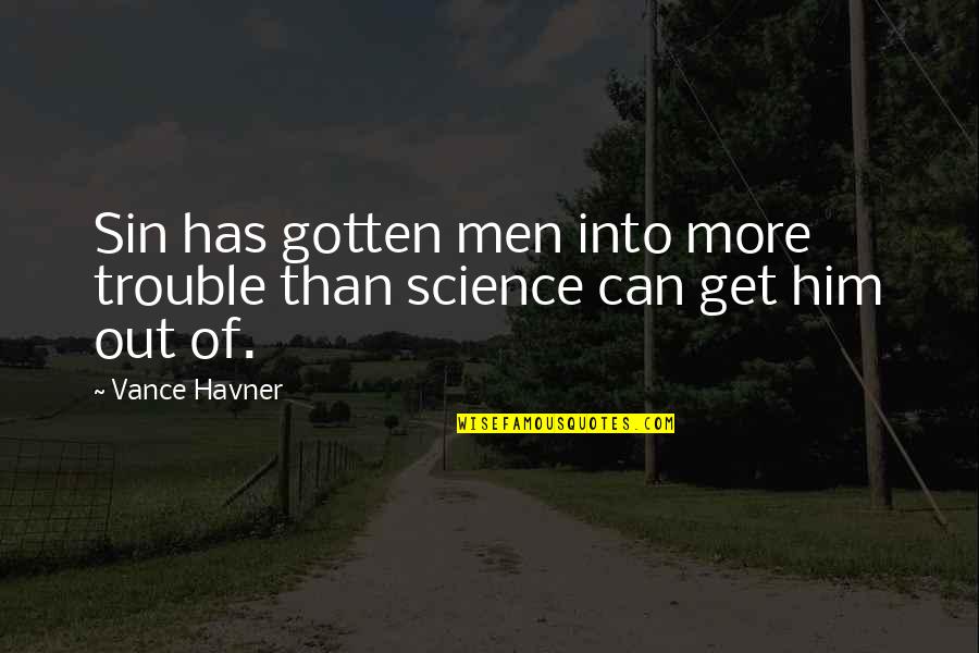 Can't Get Over Him Quotes By Vance Havner: Sin has gotten men into more trouble than