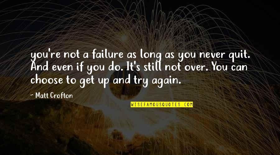 Can't Get Over It Quotes By Matt Crofton: you're not a failure as long as you