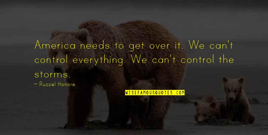 Can't Get Over It Quotes By Russel Honore: America needs to get over it. We can't