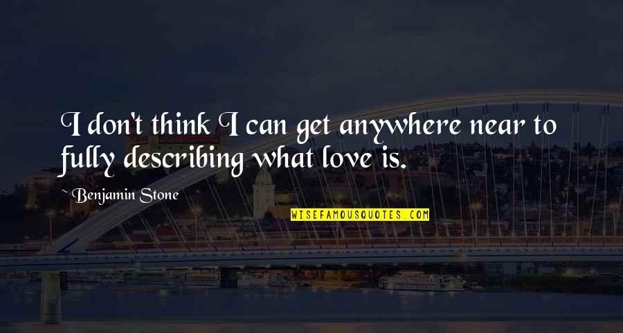 Can't Get Over Love Quotes By Benjamin Stone: I don't think I can get anywhere near