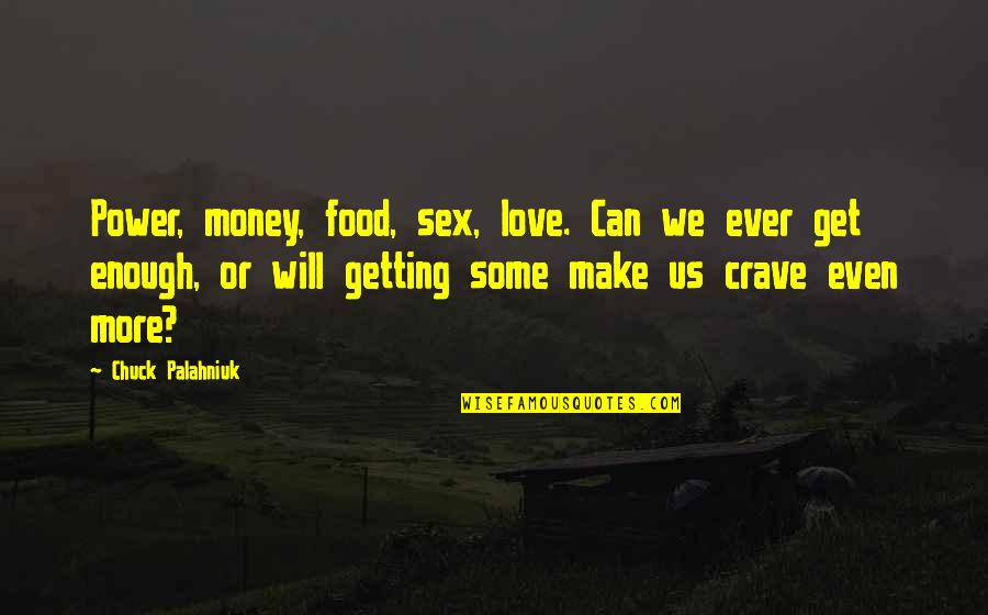 Can't Get Over Love Quotes By Chuck Palahniuk: Power, money, food, sex, love. Can we ever