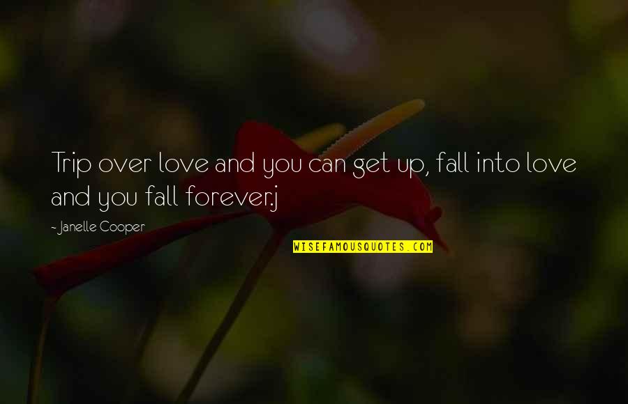 Can't Get Over Love Quotes By Janelle Cooper: Trip over love and you can get up,