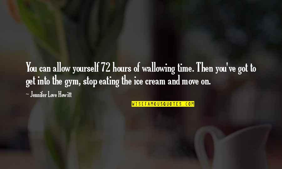 Can't Get Over Love Quotes By Jennifer Love Hewitt: You can allow yourself 72 hours of wallowing Can't Get Over Love Quotes By Jennifer Love Hewitt: You can allow yourself 72 hours of wallowing