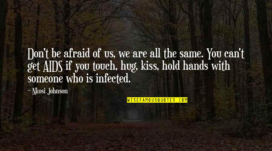 Can't Get Over Someone Quotes By Nkosi Johnson: Don't be afraid of us, we are all