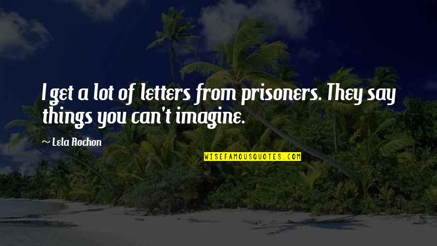 Can't Get Over Things Quotes By Lela Rochon: I get a lot of letters from prisoners.