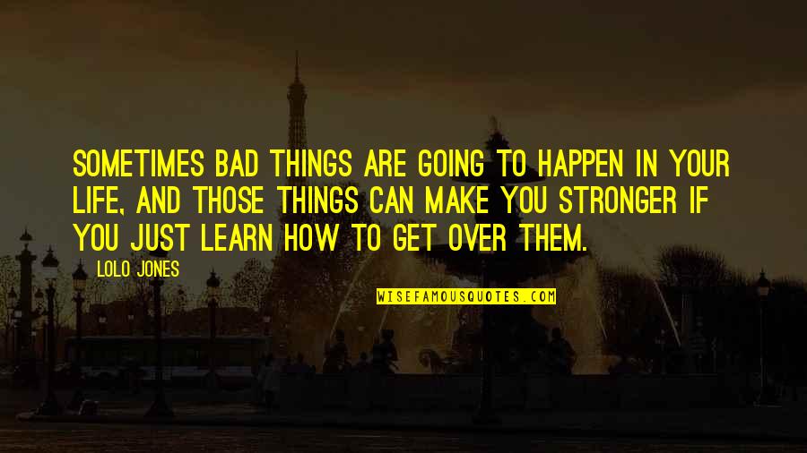 Can't Get Over Things Quotes By Lolo Jones: Sometimes bad things are going to happen in
