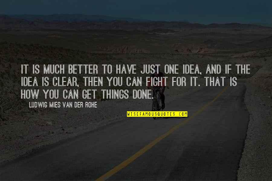 Can't Get Over Things Quotes By Ludwig Mies Van Der Rohe: It is much better to have just one