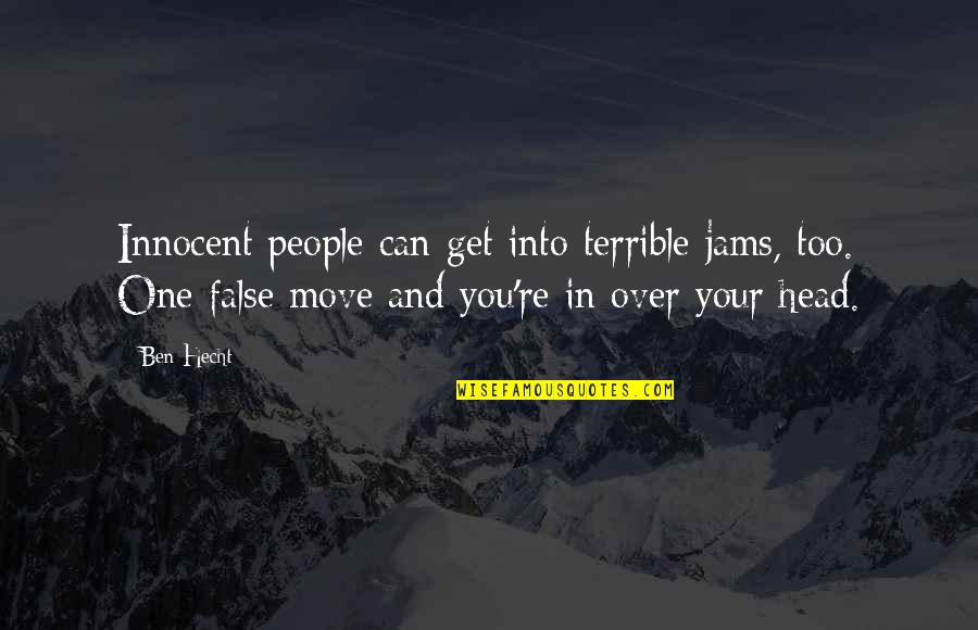 Can't Get Over You Quotes By Ben Hecht: Innocent people can get into terrible jams, too.