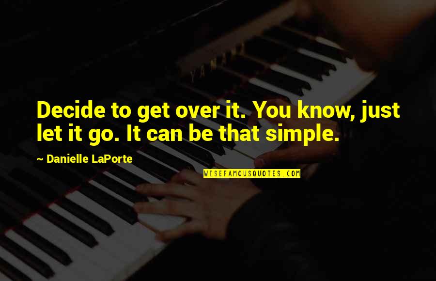 Can't Get Over You Quotes By Danielle LaPorte: Decide to get over it. You know, just