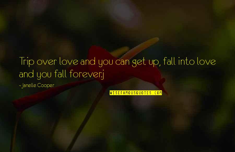 Can't Get Over You Quotes By Janelle Cooper: Trip over love and you can get up,