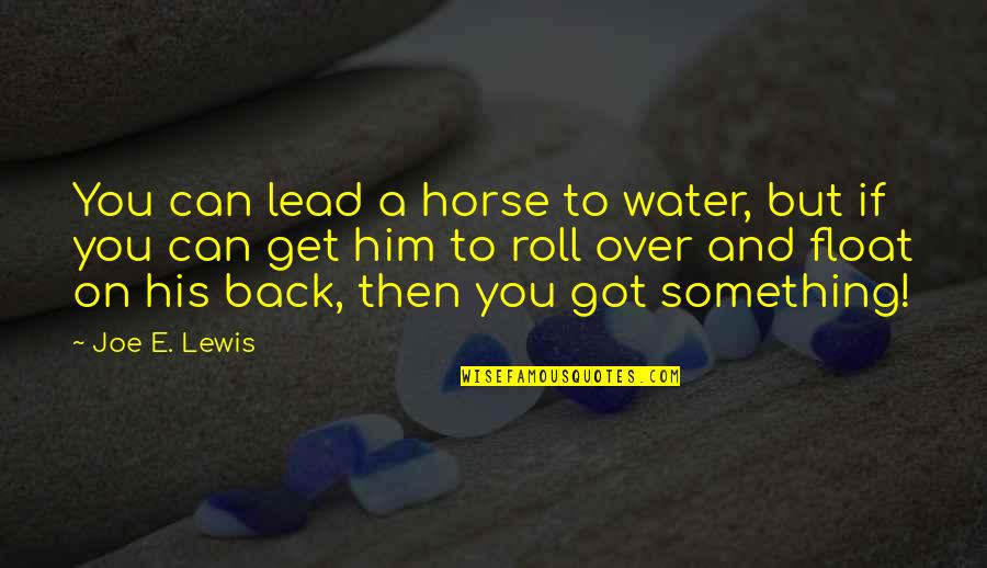 Can't Get Over You Quotes By Joe E. Lewis: You can lead a horse to water, but