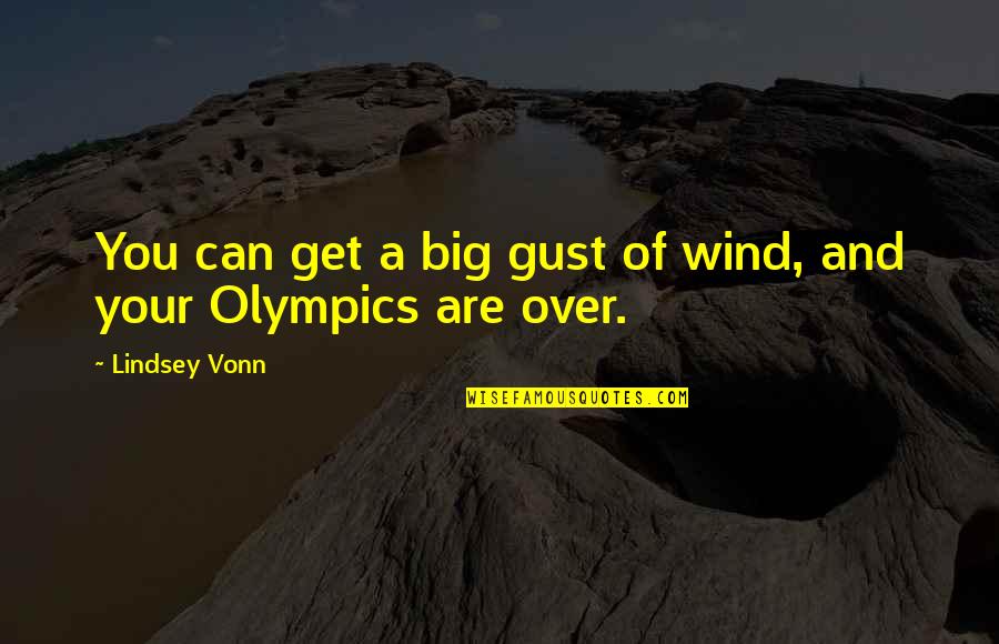 Can't Get Over You Quotes By Lindsey Vonn: You can get a big gust of wind,