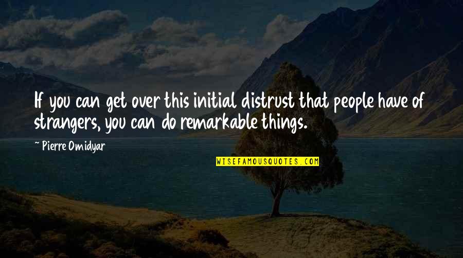 Can't Get Over You Quotes By Pierre Omidyar: If you can get over this initial distrust