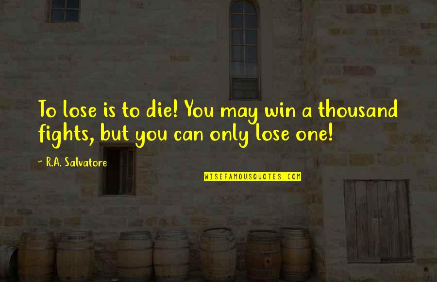 Cant Get U Outta My Head Quotes By R.A. Salvatore: To lose is to die! You may win