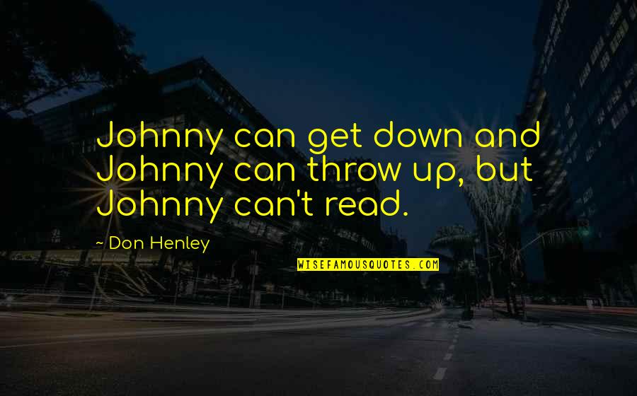 Can't Get Up Quotes By Don Henley: Johnny can get down and Johnny can throw
