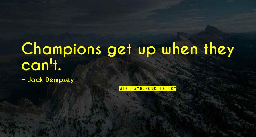 Can't Get Up Quotes By Jack Dempsey: Champions get up when they can't.