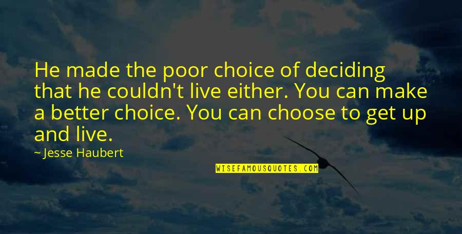 Can't Get Up Quotes By Jesse Haubert: He made the poor choice of deciding that