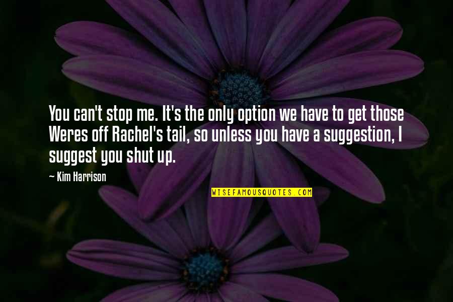 Can't Get Up Quotes By Kim Harrison: You can't stop me. It's the only option