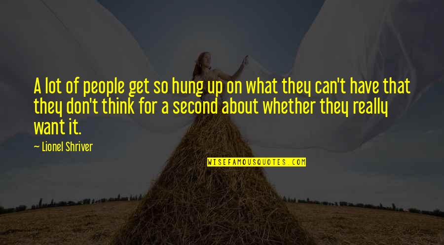 Can't Get Up Quotes By Lionel Shriver: A lot of people get so hung up