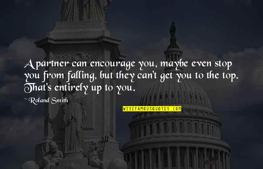 Can't Get Up Quotes By Roland Smith: A partner can encourage you, maybe even stop