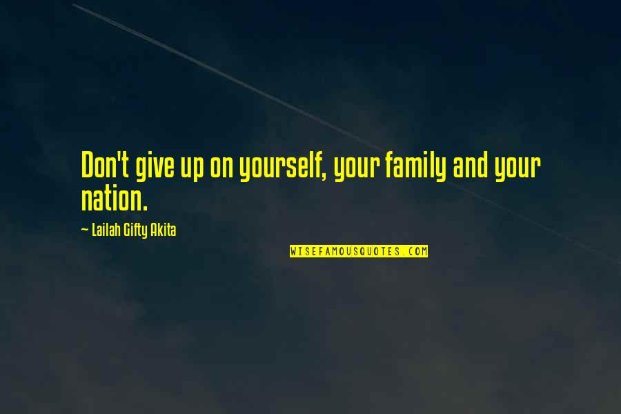 Can't Give Up On Love Quotes By Lailah Gifty Akita: Don't give up on yourself, your family and