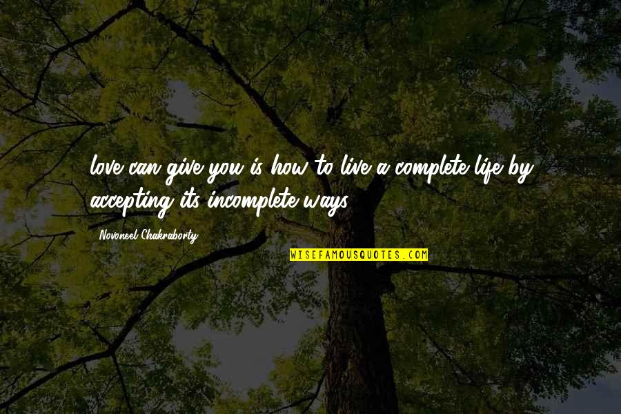 Can't Give Up On Love Quotes By Novoneel Chakraborty: love can give you is how to live