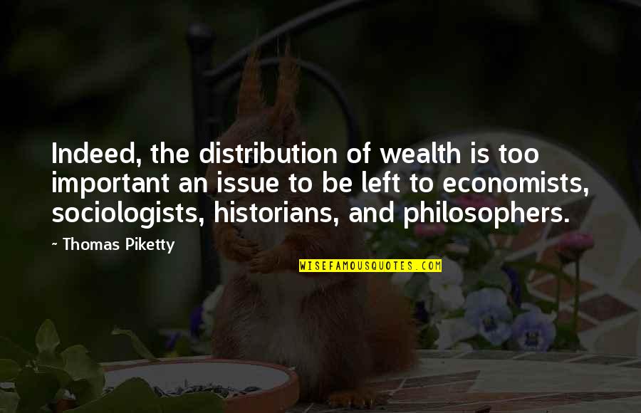 Can't Go A Day Without Thinking About You Quotes By Thomas Piketty: Indeed, the distribution of wealth is too important