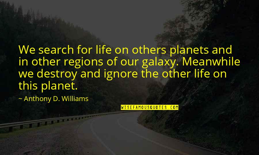 Can't Go Back To The Past Quotes By Anthony D. Williams: We search for life on others planets and