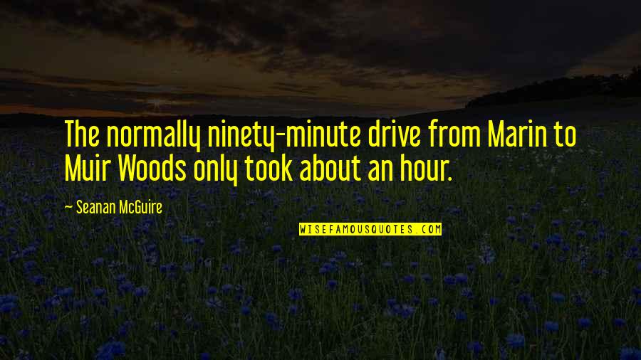 Can't Go Fishing Quotes By Seanan McGuire: The normally ninety-minute drive from Marin to Muir