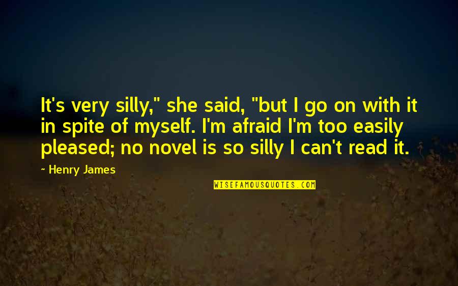 Can't Go On Quotes By Henry James: It's very silly," she said, "but I go