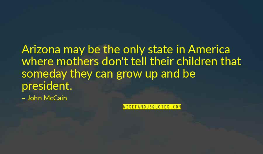 Can't Grow Up Quotes By John McCain: Arizona may be the only state in America