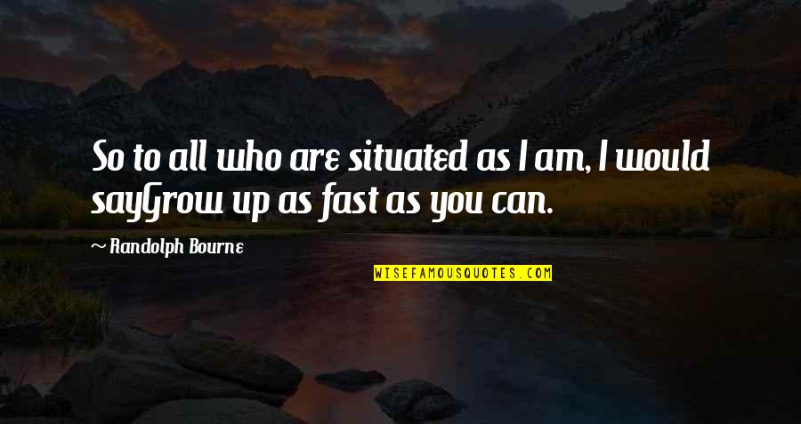 Can't Grow Up Quotes By Randolph Bourne: So to all who are situated as I