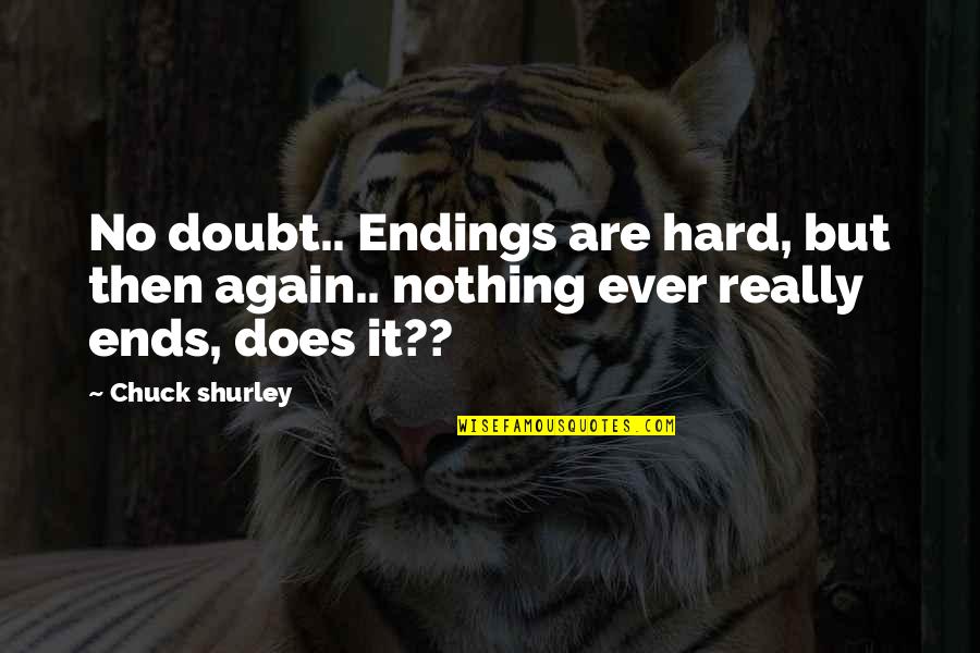 Cant Handle The Cuteness Quotes By Chuck Shurley: No doubt.. Endings are hard, but then again..