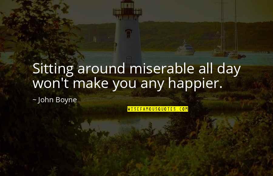 Can't Hardly Wait Quotes By John Boyne: Sitting around miserable all day won't make you