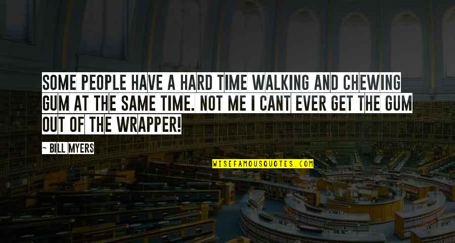 Cant Have Quotes By Bill Myers: Some people have a hard time walking and Cant Have Quotes By Bill Myers: Some people have a hard time walking and