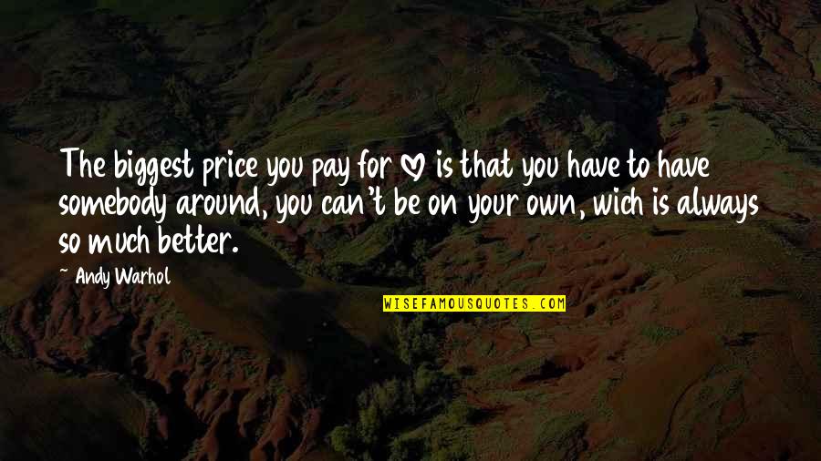 Can't Have Your Love Quotes By Andy Warhol: The biggest price you pay for love is Can't Have Your Love Quotes By Andy Warhol: The biggest price you pay for love is