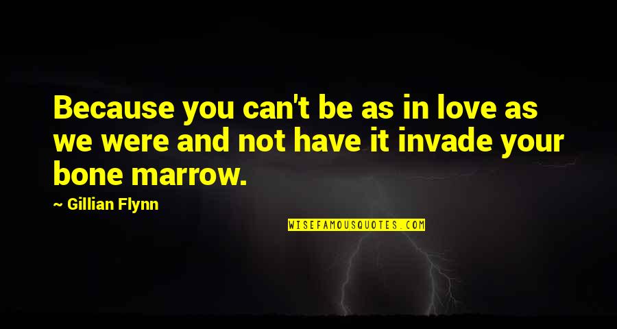 Can't Have Your Love Quotes By Gillian Flynn: Because you can't be as in love as