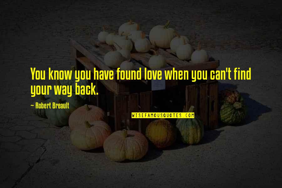 Can't Have Your Love Quotes By Robert Breault: You know you have found love when you Can't Have Your Love Quotes By Robert Breault: You know you have found love when you